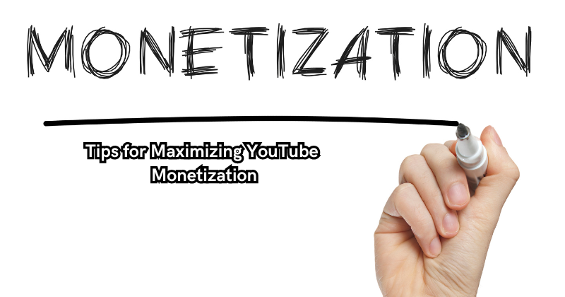 Tips for Maximizing YouTube Monetization